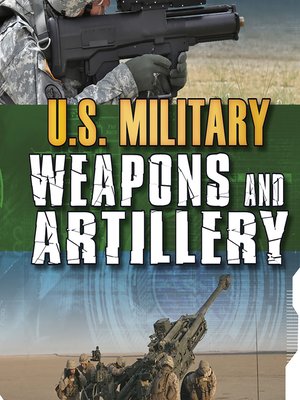 cover image of U.S. Military Weapons and Artillery
